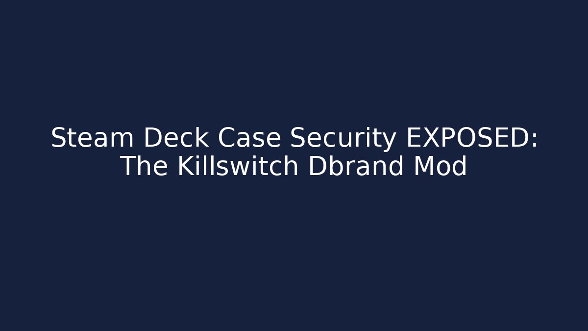 Steam Deck Case Security EXPOSED: The Killswitch Dbrand Mod - Método de Aprovação