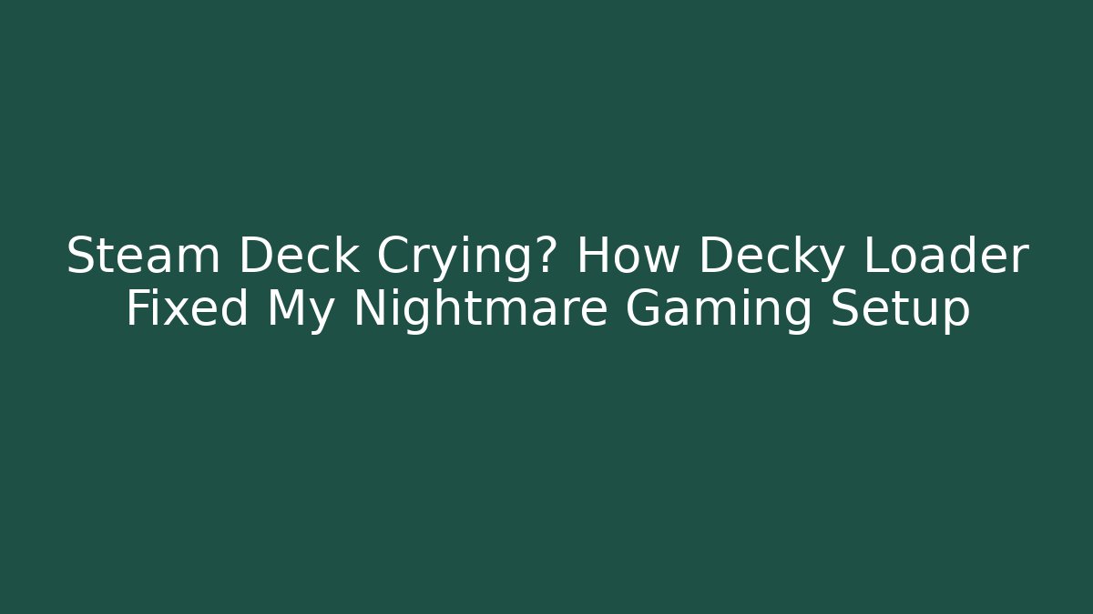 Steam Deck Crying? How Decky Loader Fixed My Nightmare Gaming Setup - Método de Aprovação