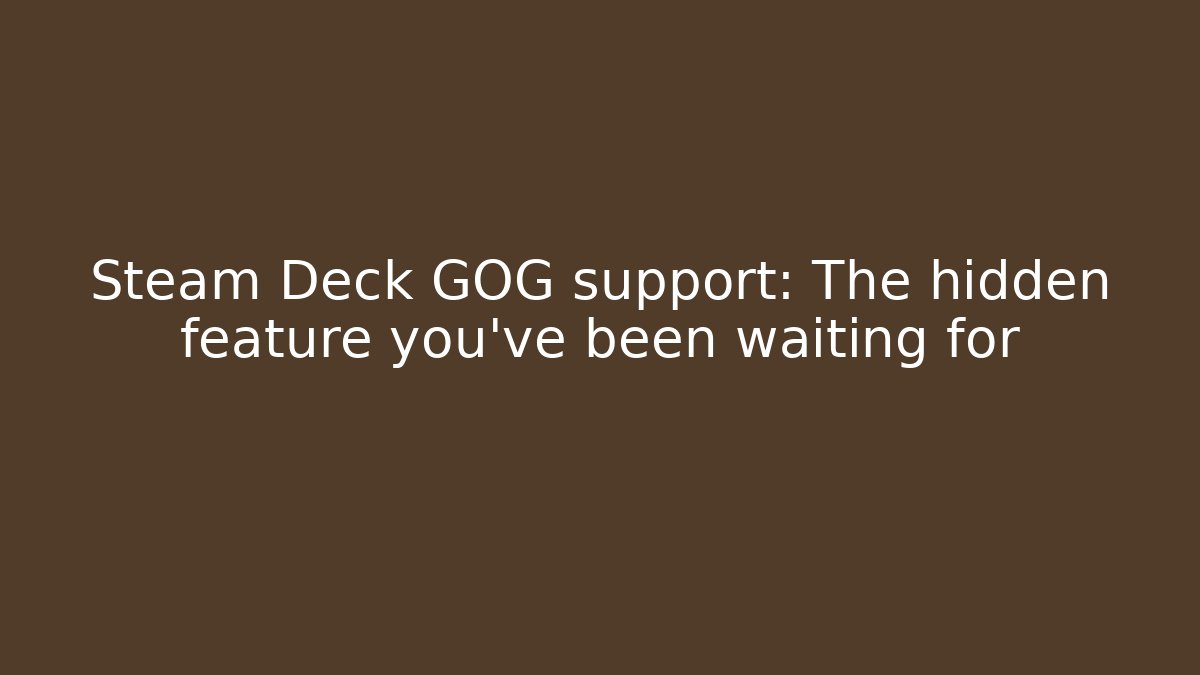 Steam Deck GOG support: The hidden feature you've been waiting for