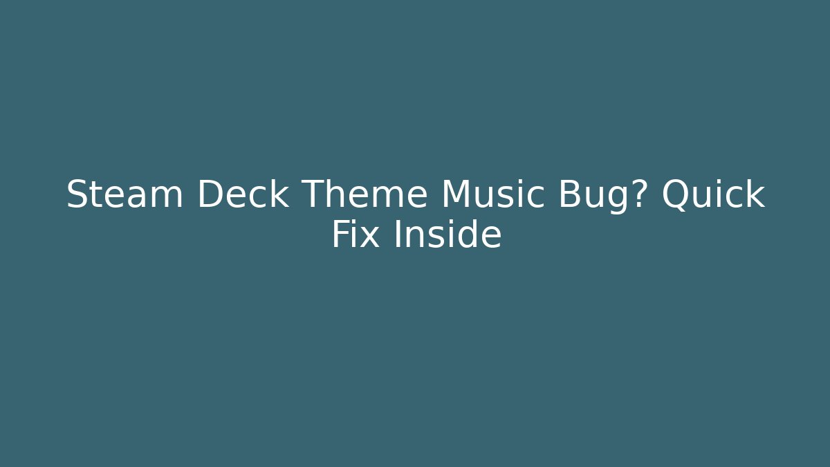 Steam Deck Theme Music Bug? Quick Fix Inside - Método de Aprovação