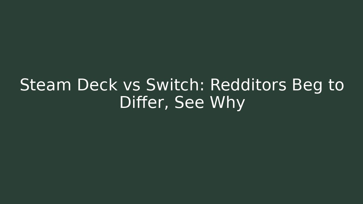 Steam Deck vs Switch: Redditors Beg to Differ, See Why