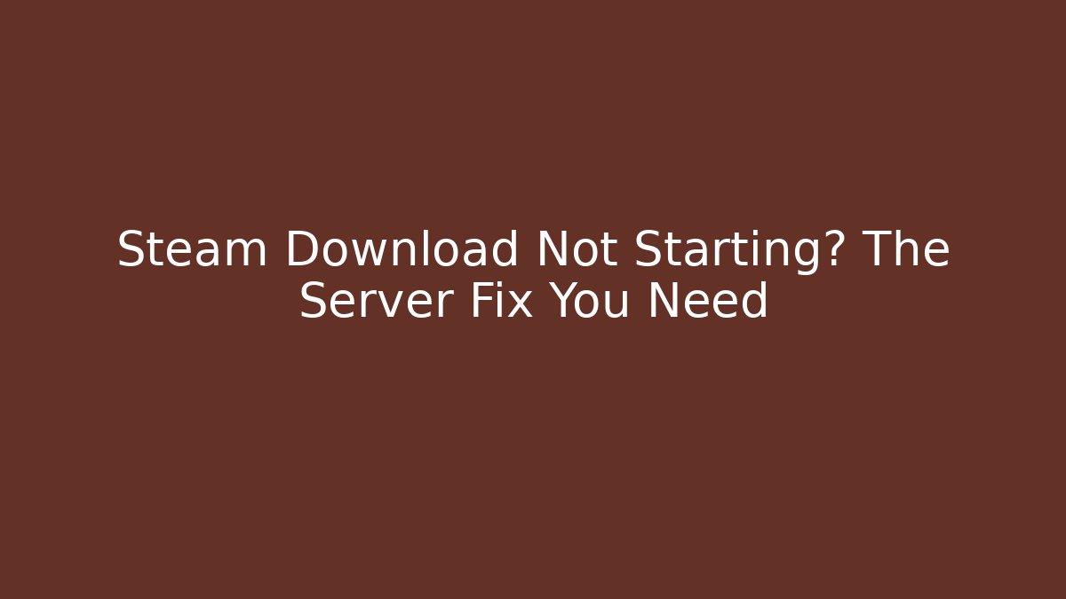 Steam Download Not Starting? The Server Fix You Need - Método de Aprovação
