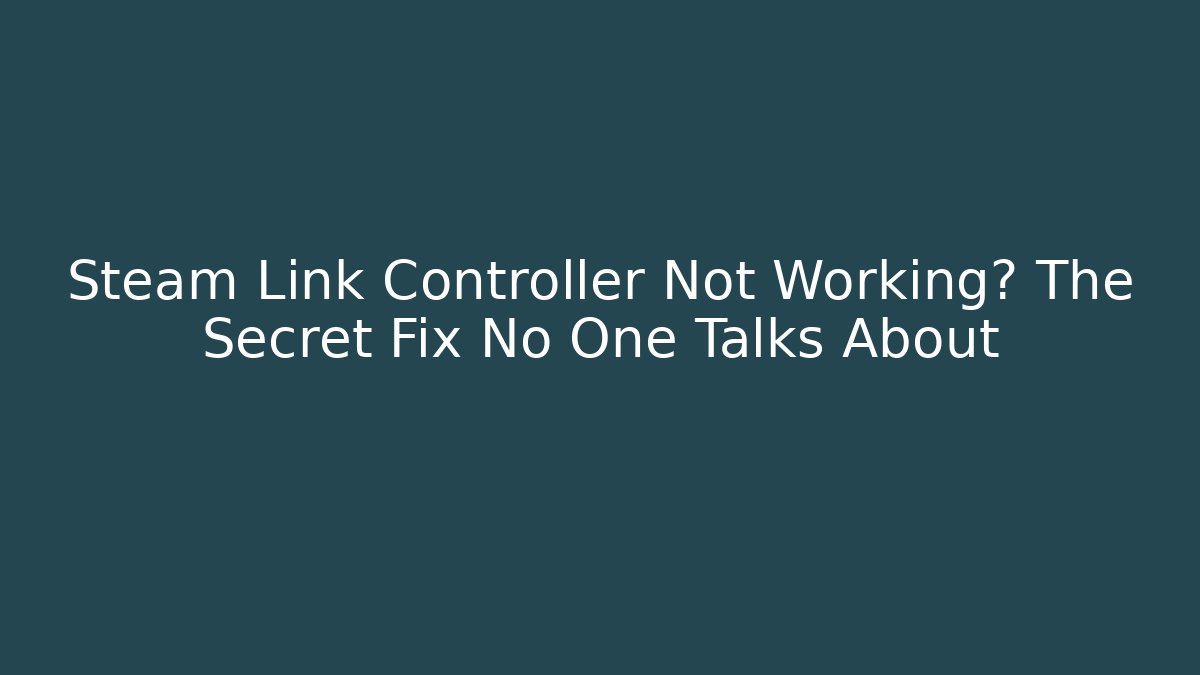 Steam Link Controller Not Working? The Secret Fix No One Talks About