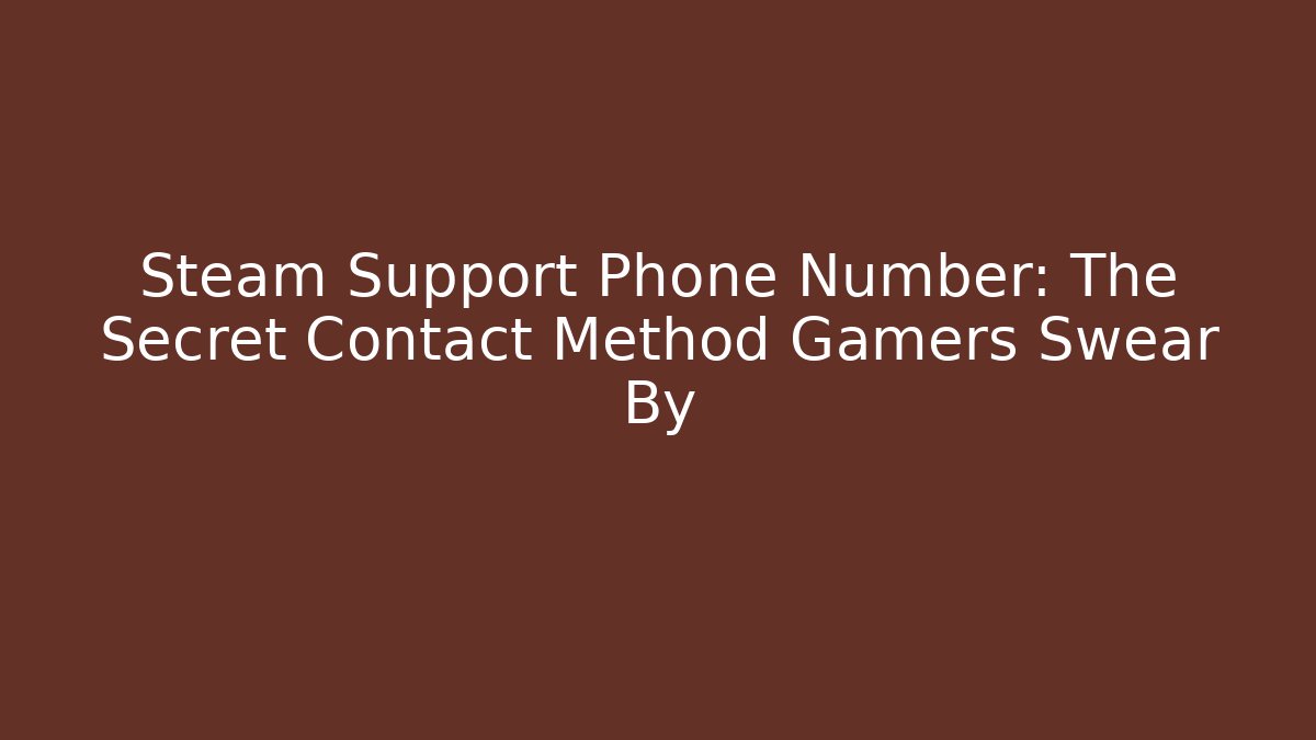 Steam Support Phone Number: The Secret Contact Method Gamers Swear By