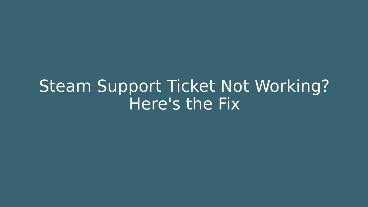 Steam Support Ticket Not Working? Here's the Fix