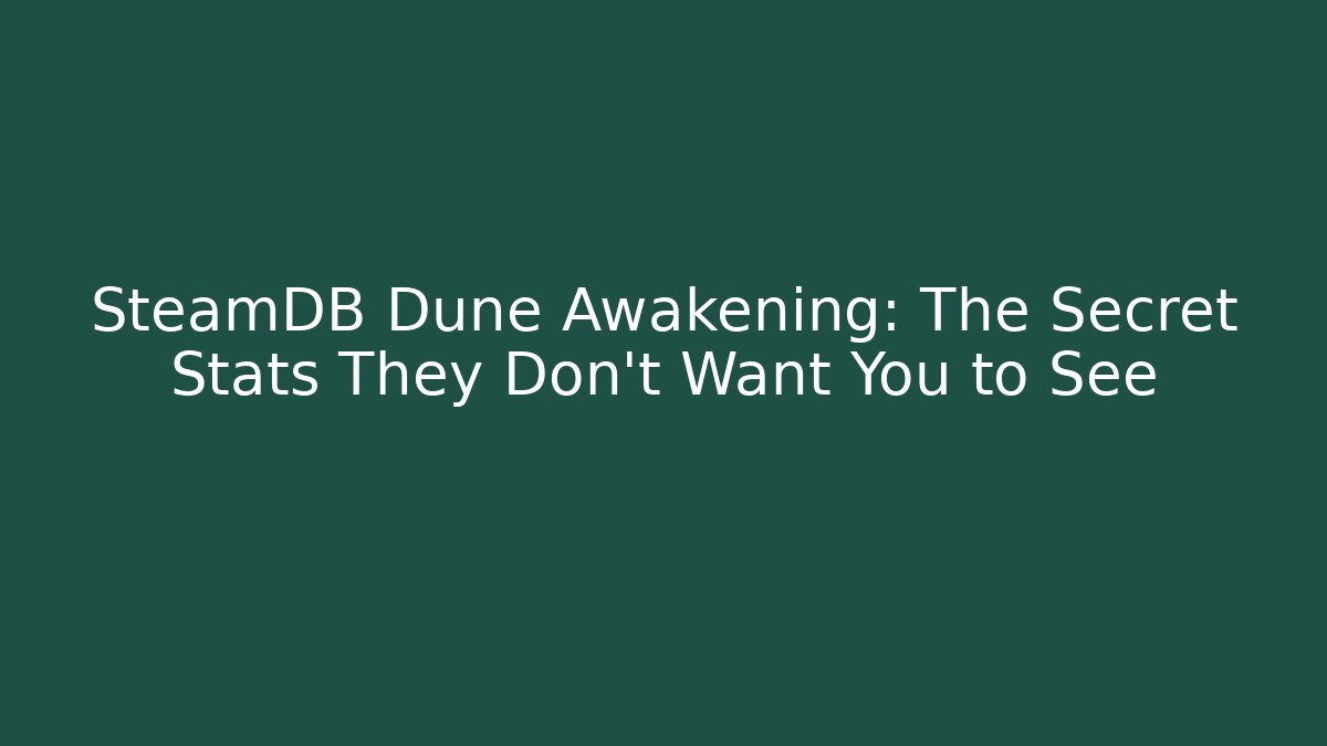 SteamDB Dune Awakening: The Secret Stats They Don’t Want You to See - Método de Aprovação