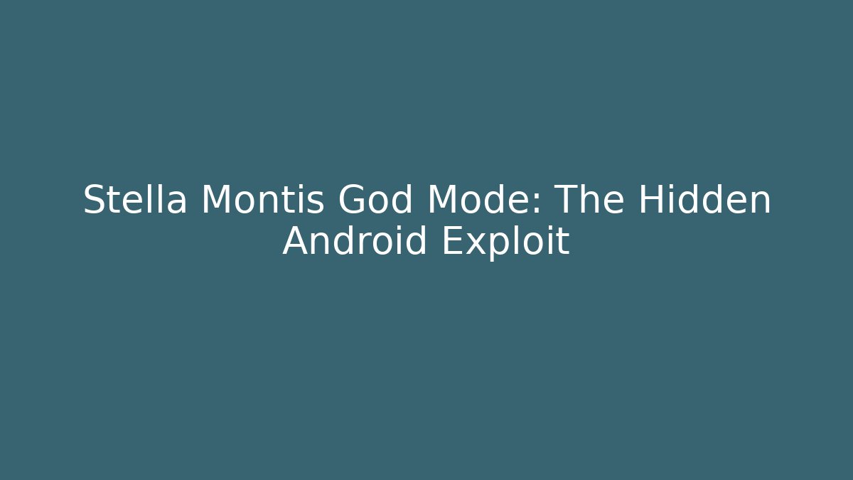 Stella Montis God Mode: The Hidden Android Exploit