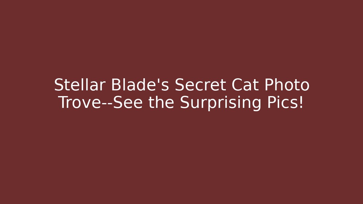 Stellar Blade's Secret Cat Photo Trove—See the Surprising Pics!