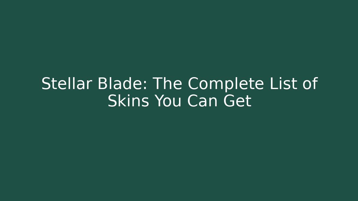 Stellar Blade: The Complete List of Skins You Can Get