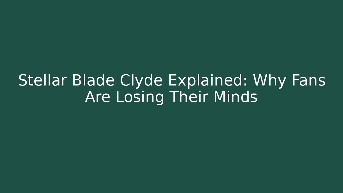 Stellar Blade Clyde Explained: Why Fans Are Losing Their Minds