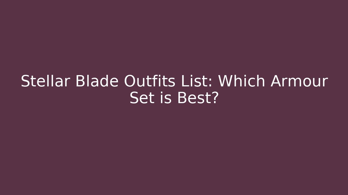 Stellar Blade Outfits List: Which Armour Set is Best?