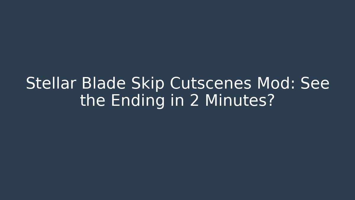 Stellar Blade Skip Cutscenes Mod: See the Ending in 2 Minutes? - Método de Aprovação