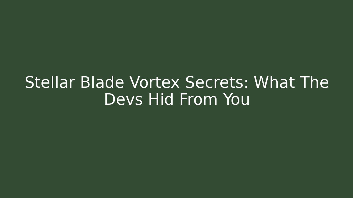 Stellar Blade Vortex Secrets: What The Devs Hid From You