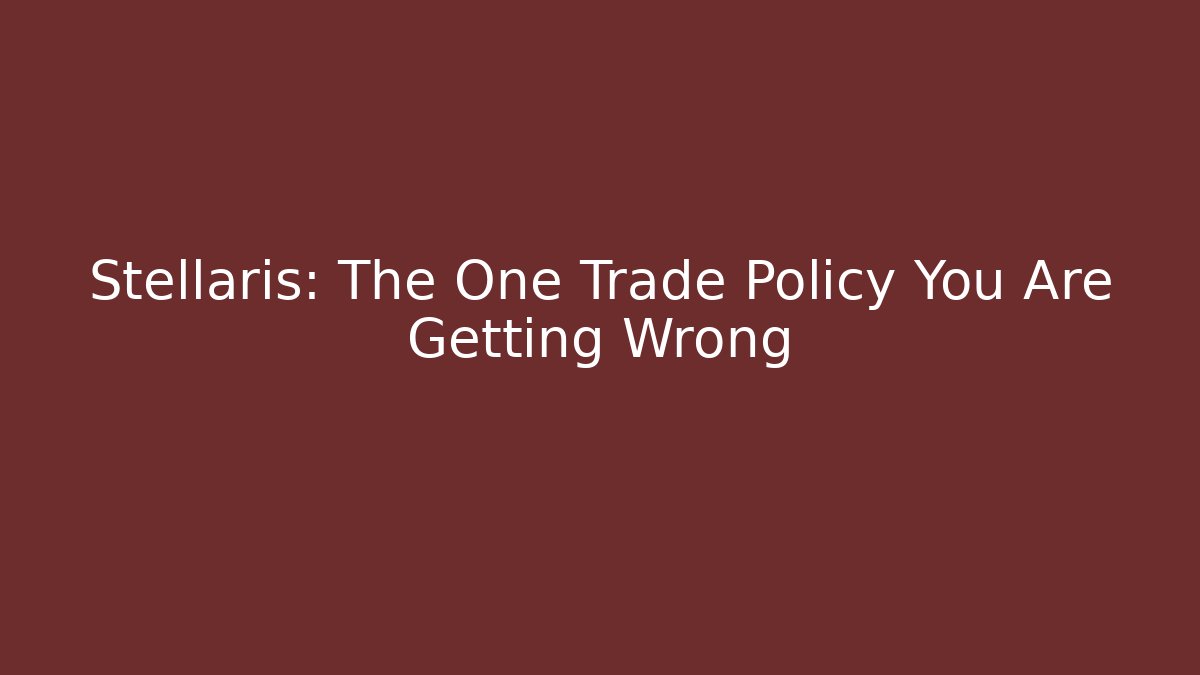 Stellaris: The One Trade Policy You Are Getting Wrong - Método de Aprovação