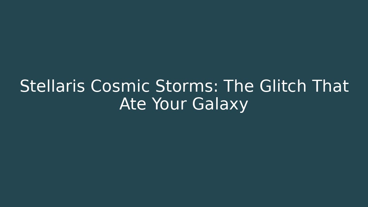 Stellaris Cosmic Storms: The Glitch That Ate Your Galaxy - Método de Aprovação