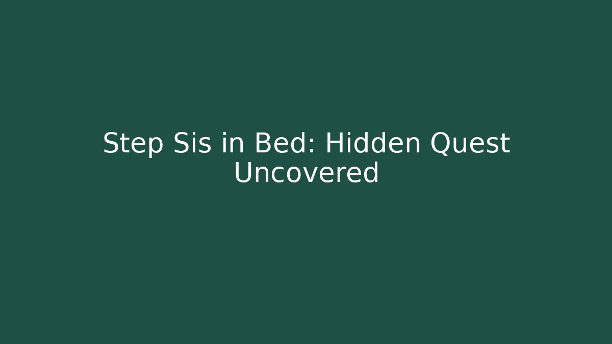 Step Sis in Bed: Hidden Quest Uncovered - Método de Aprovação