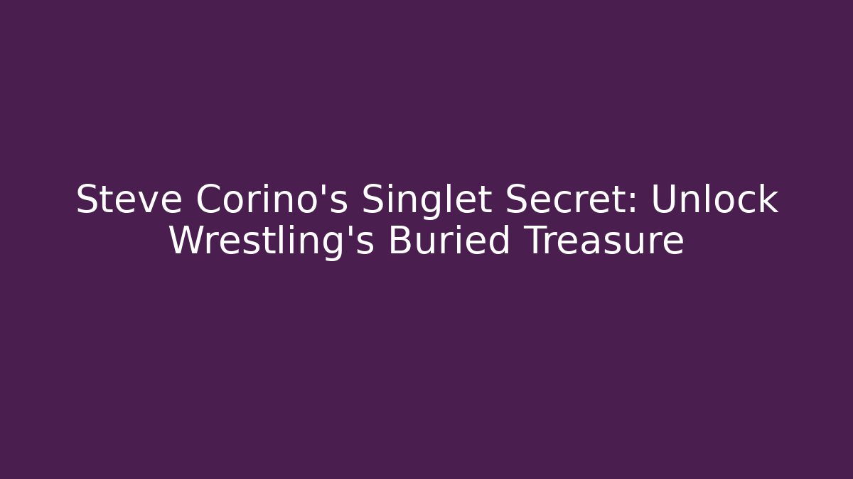 Steve Corino's Singlet Secret: Unlock Wrestling's Buried Treasure