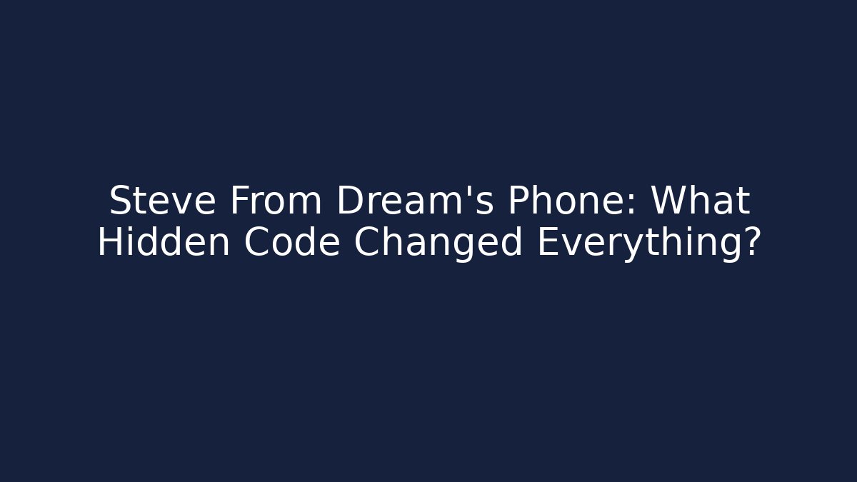 Steve From Dream's Phone: What Hidden Code Changed Everything?