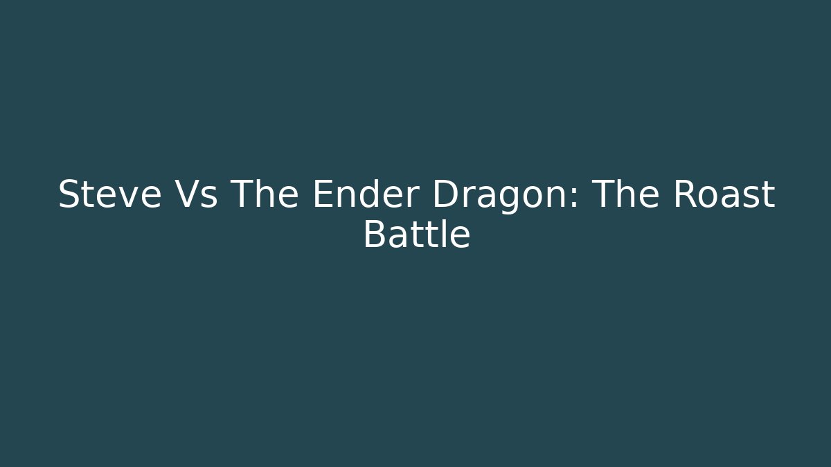 Steve Vs The Ender Dragon: The Roast Battle