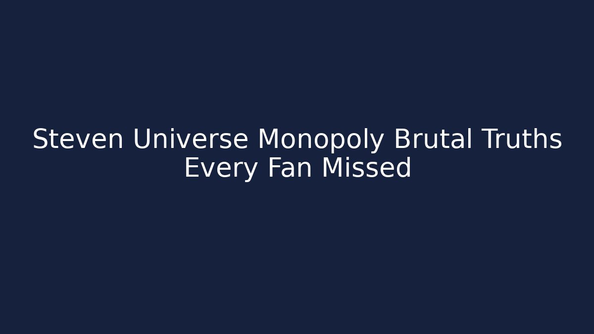 Steven Universe Monopoly Brutal Truths Every Fan Missed