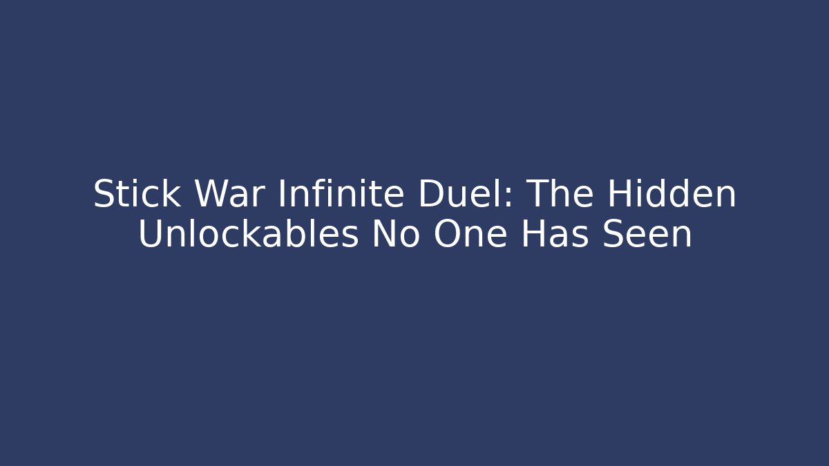 Stick War Infinite Duel: The Hidden Unlockables No One Has Seen