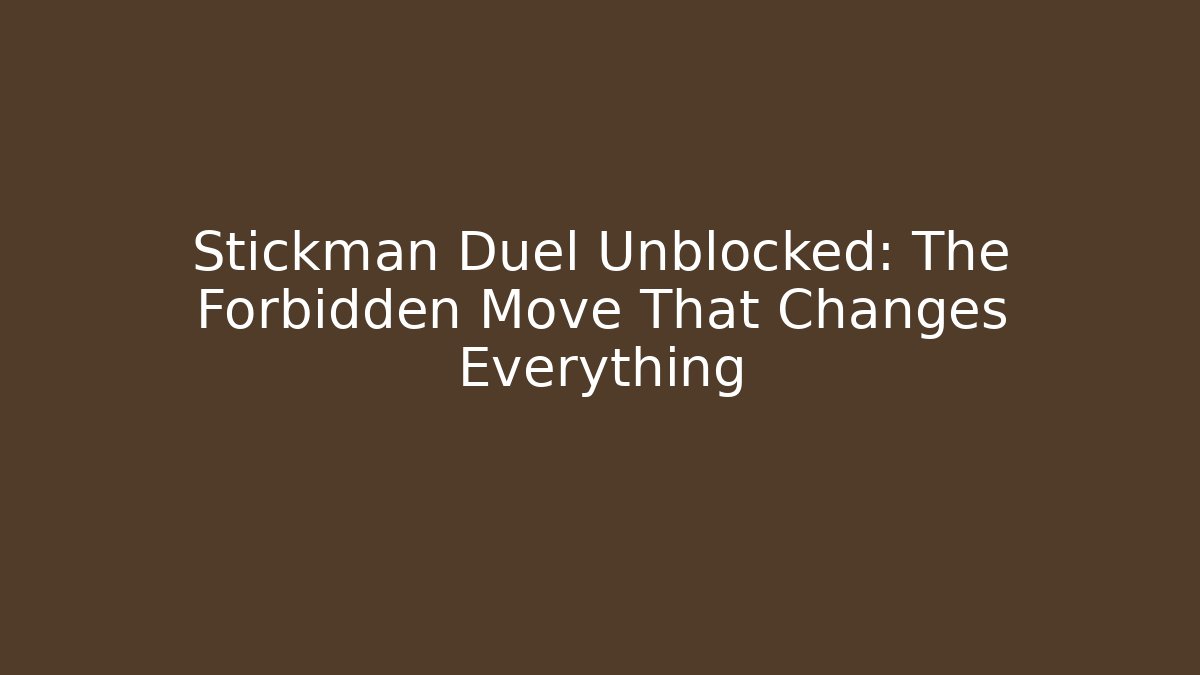 Stickman Duel Unblocked: The Forbidden Move That Changes Everything - Método de Aprovação