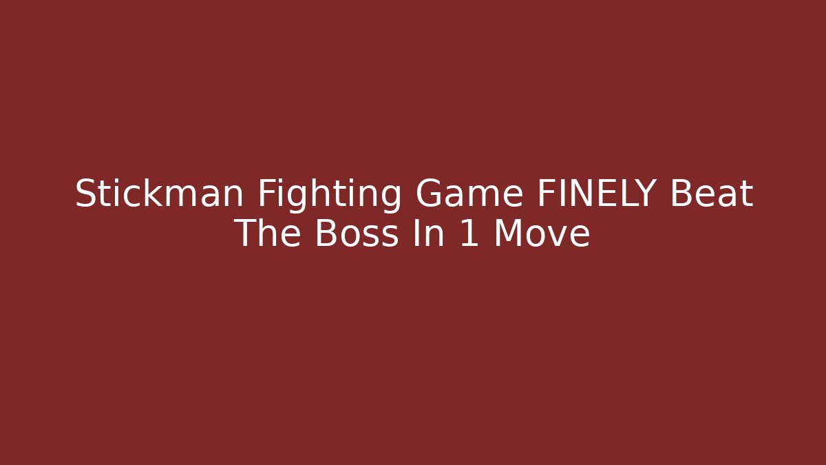 Stickman Fighting Game FINELY Beat The Boss In 1 Move
