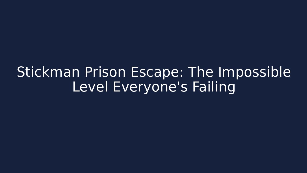 Stickman Prison Escape: The Impossible Level Everyone's Failing