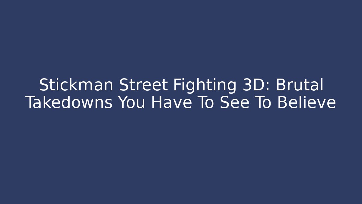Stickman Street Fighting 3D: Brutal Takedowns You Have To See To Believe - Método de Aprovação