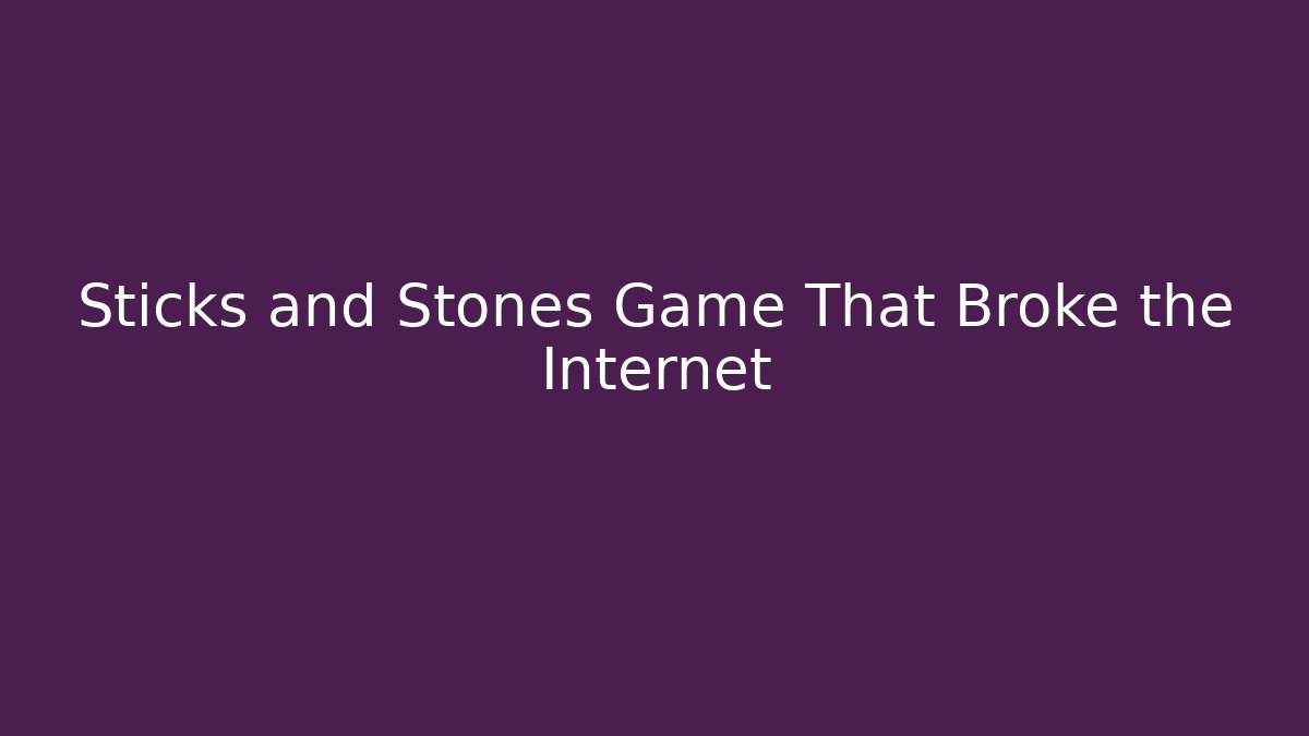 Sticks and Stones Game That Broke the Internet - Método de Aprovação
