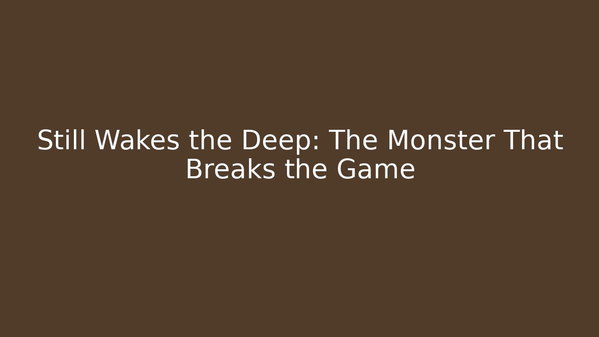 Still Wakes the Deep: The Monster That Breaks the Game - Método de Aprovação