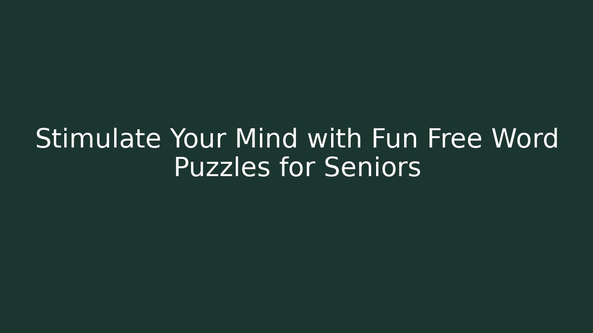 Stimulate Your Mind with Fun Free Word Puzzles for Seniors