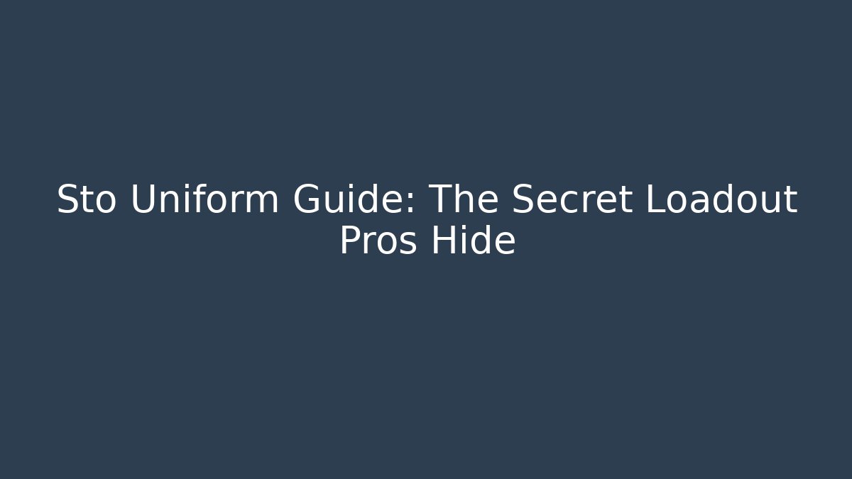Sto Uniform Guide: The Secret Loadout Pros Hide