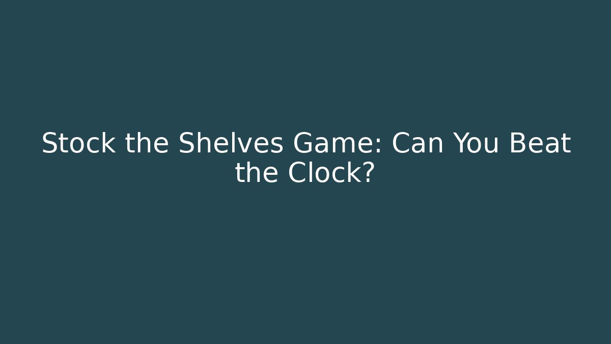 Stock the Shelves Game: Can You Beat the Clock?