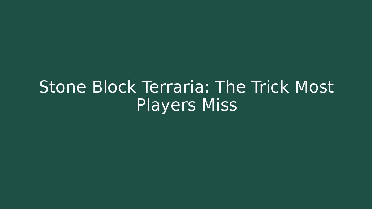 Stone Block Terraria: The Trick Most Players Miss