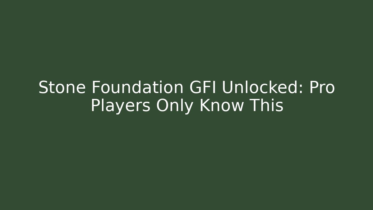 Stone Foundation GFI Unlocked: Pro Players Only Know This