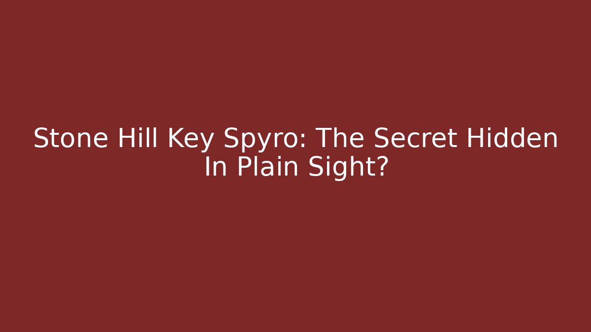 Stone Hill Key Spyro: The Secret Hidden In Plain Sight?