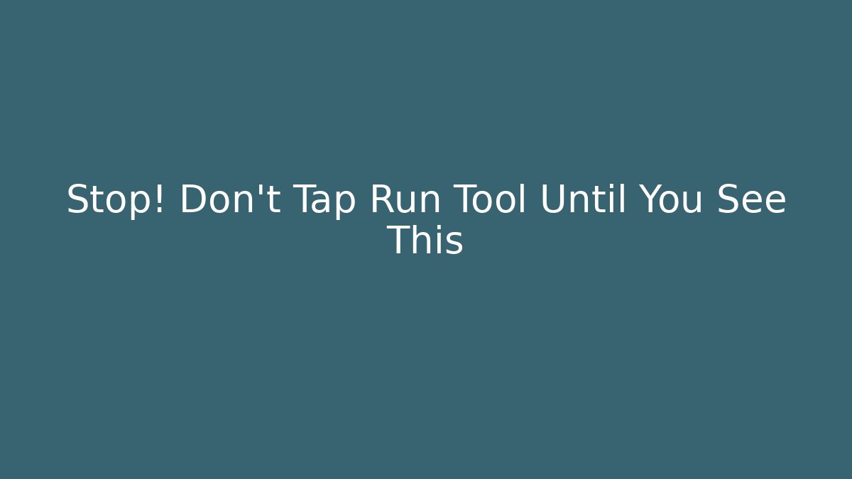 Stop! Don't Tap Run Tool Until You See This - Método de Aprovação