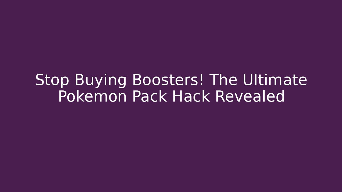 Stop Buying Boosters! The Ultimate Pokémon Pack Hack Revealed