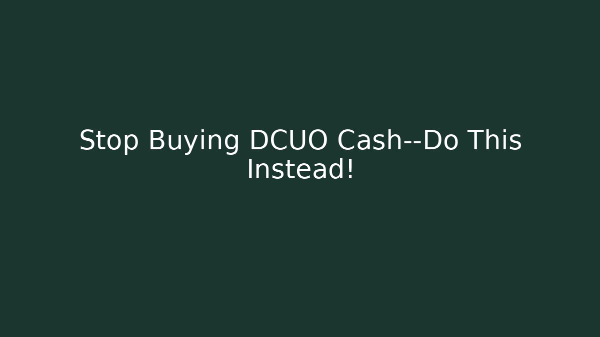 Stop Buying DCUO Cash—Do This Instead! - Método de Aprovação