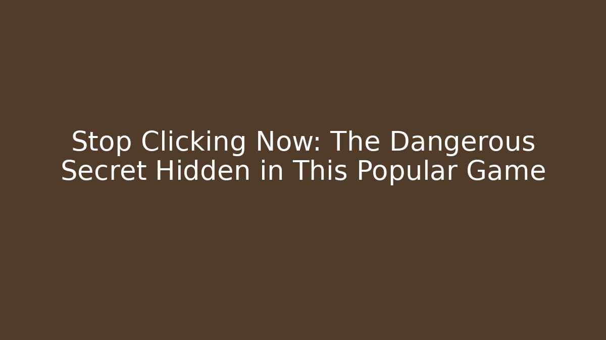 Stop Clicking Now: The Dangerous Secret Hidden in This Popular Game