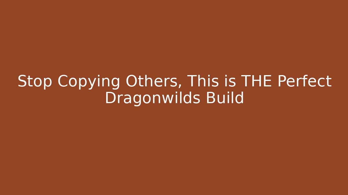 Stop Copying Others, This is THE Perfect Dragonwilds Build