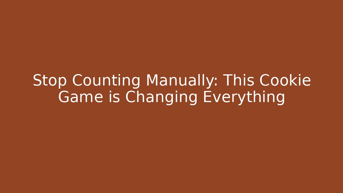 Stop Counting Manually: This Cookie Game is Changing Everything