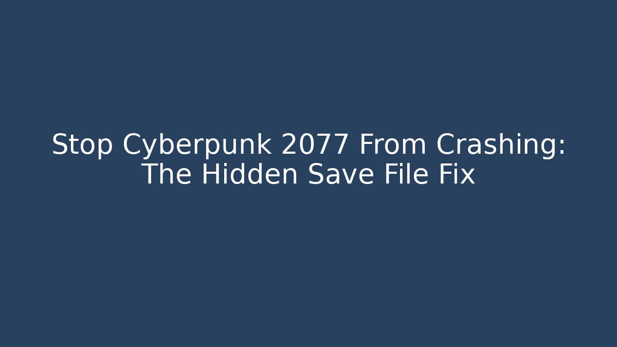 Stop Cyberpunk 2077 From Crashing: The Hidden Save File Fix