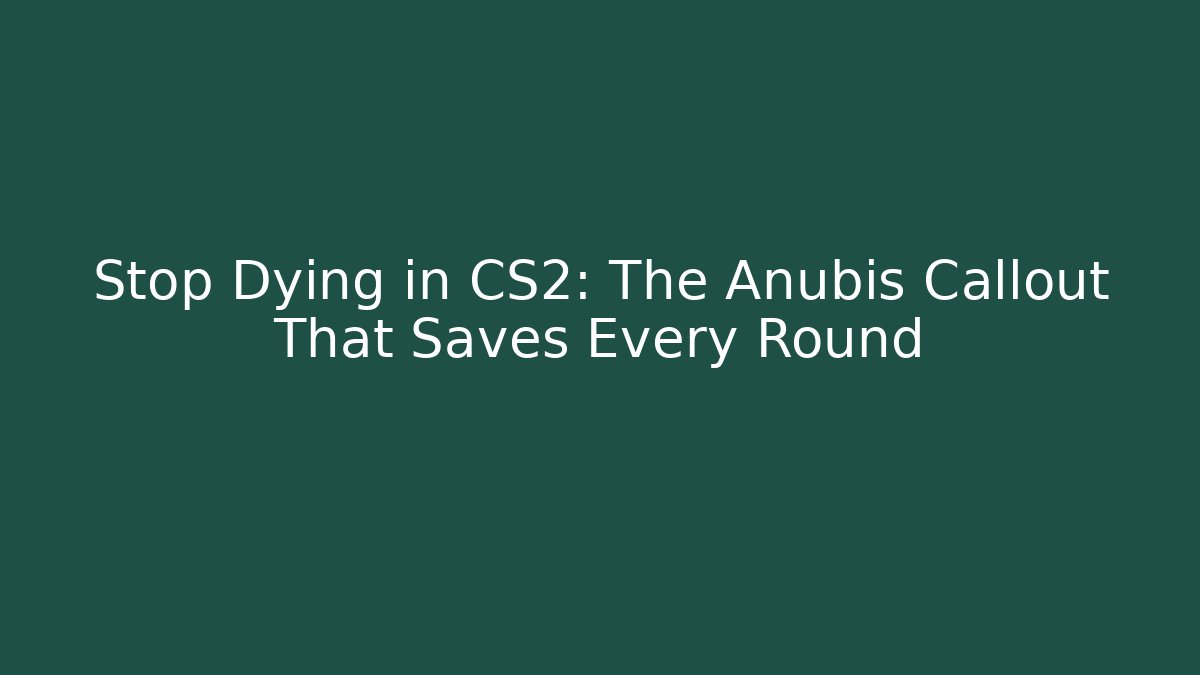 Stop Dying in CS2: The Anubis Callout That Saves Every Round - Método de Aprovação