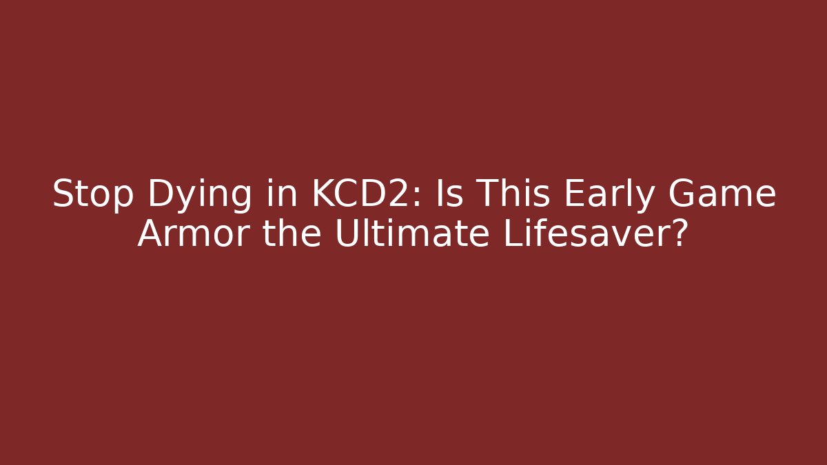 Stop Dying in KCD2: Is This Early Game Armor the Ultimate Lifesaver?