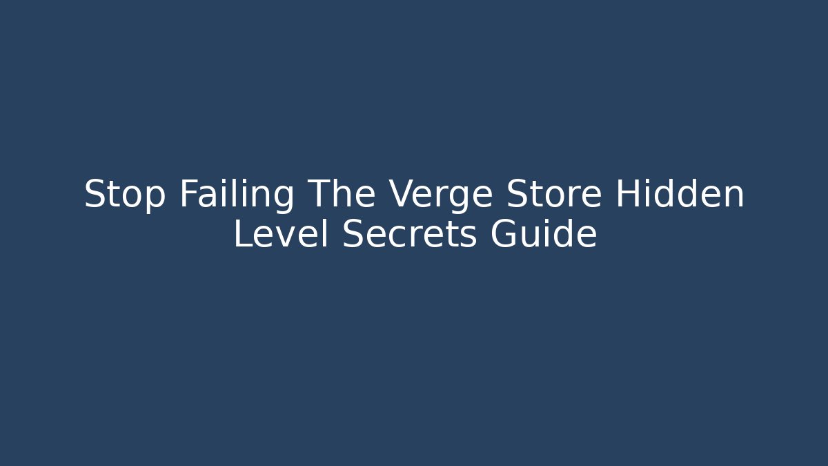 Stop Failing The Verge Store Hidden Level Secrets Guide - Método de Aprovação
