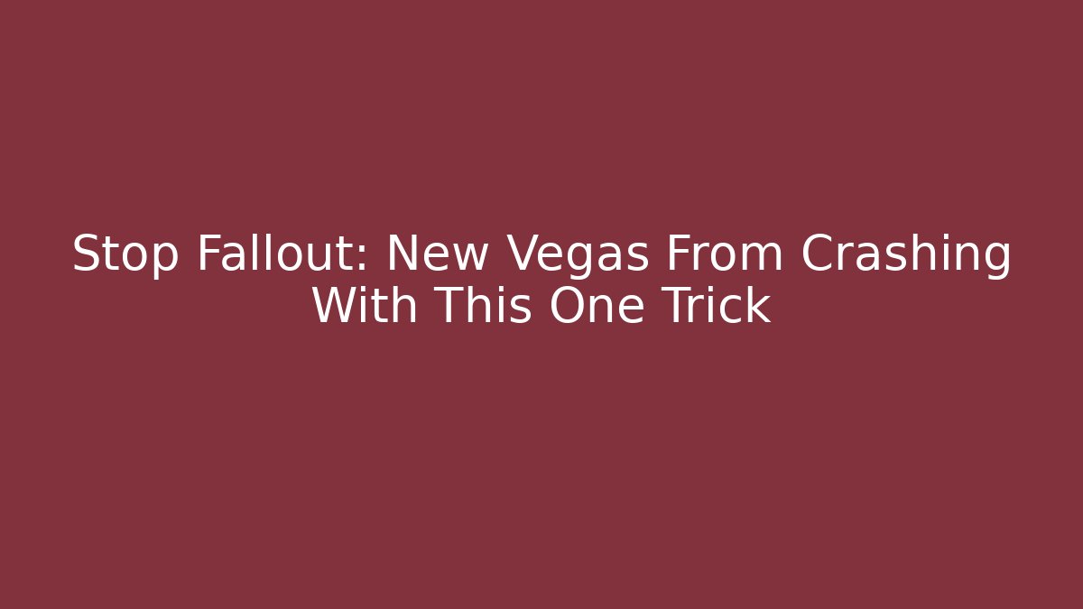 Stop Fallout: New Vegas From Crashing With This One Trick