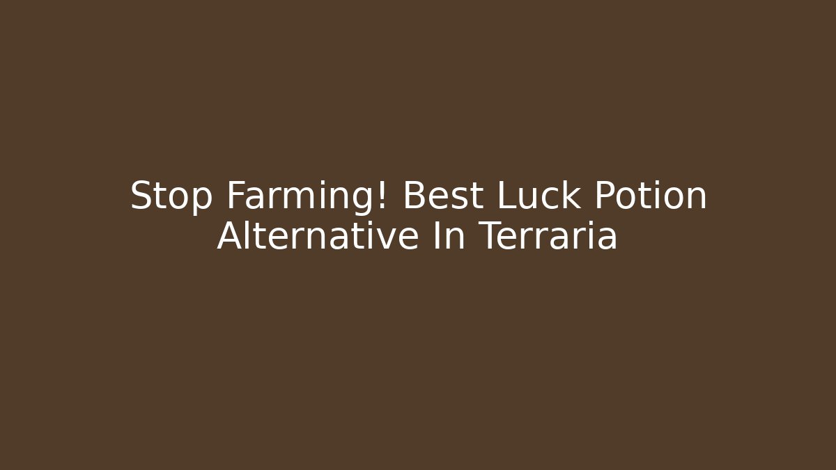 Stop Farming! Best Luck Potion Alternative In Terraria - Método de Aprovação