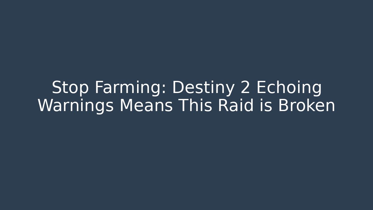 Stop Farming: Destiny 2 Echoing Warnings Means This Raid is Broken - Método de Aprovação